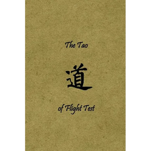 The Tao of Flight Test: Principles to Live By - Paperback