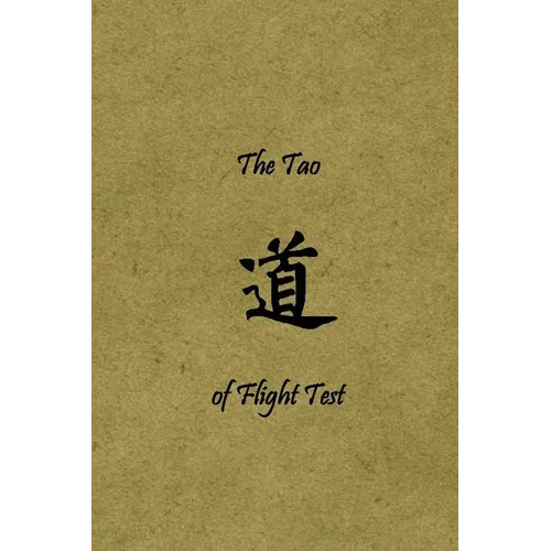 The Tao of Flight Test: Principles to Live By - Paperback