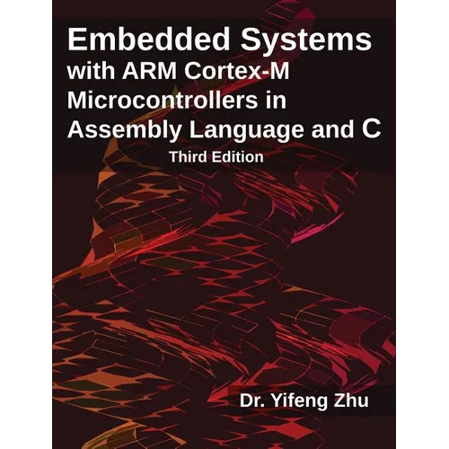 Embedded Systems with ARM Cortex-M Microcontrollers in Assembly Language and C: Third Edition - Paperback