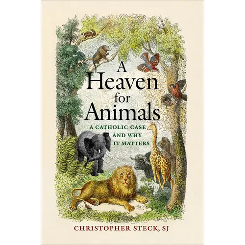 A Heaven for Animals: A Catholic Case and Why It Matters - Hardcover