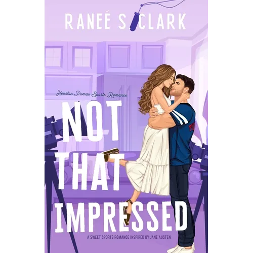 Not That Impressed: A Sweet Sports Romance Inspired By Jane Austen - Paperback
