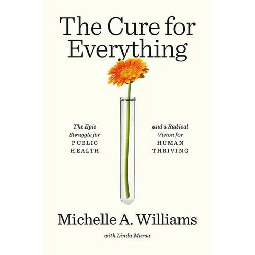 The Cure for Everything: The Epic Struggle for Public Health and a Radical Vision for Human Thriving - Hardcover