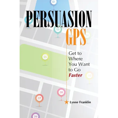 PersuasionGPS: Get to Where You Want to Go Faster - Paperback