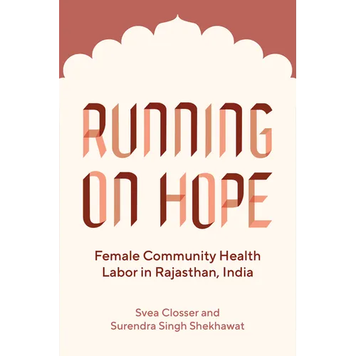 Running on Hope: Female Community Health Labor in Rajasthan, India - Paperback