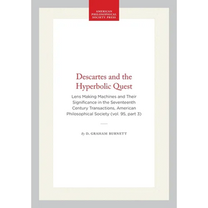 Descartes and the Hyperbolic Quest: Lens Making Machines and Their Significance in the Seventeenth Century Transactions, American Philosophical Societ - Hardcover