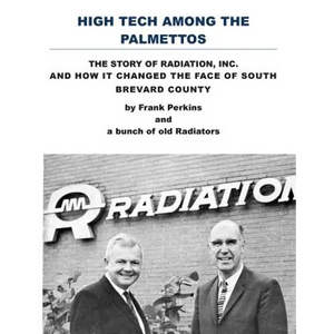 High Tech Among the Palmettos: The Story of Radiation Inc and How It Changed the Face of South Brevard County - Paperback
