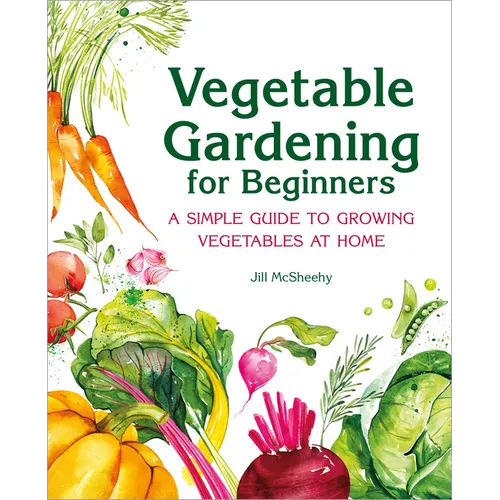 Vegetable Gardening for Beginners: A Simple Guide to Growing Vegetables at Home - Hardcover