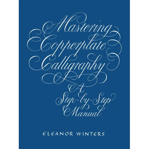 Mastering Copperplate Calligraphy: A Step-By-Step Manual - Paperback