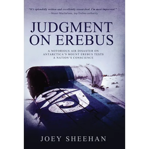 Judgment on Erebus: A Notorious Air Disaster on Antarctica's Mount Erebus Tests a Nation's Conscience - Hardcover