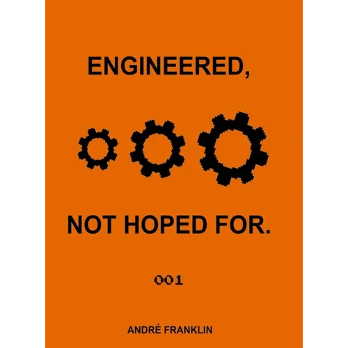 Engineered, Not Hoped For. - Hardcover