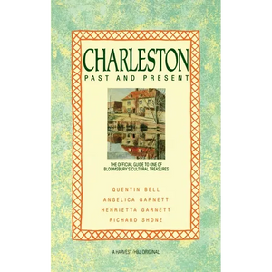 Charleston: Past and Present: The Official Guide to One of Bloomsbury's Cultural Treasures - Paperback