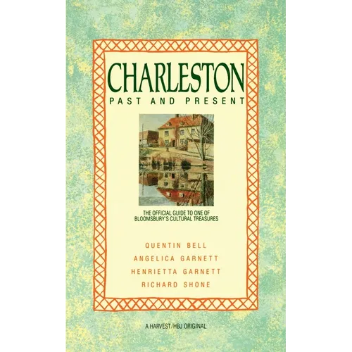 Charleston: Past and Present: The Official Guide to One of Bloomsbury's Cultural Treasures - Paperback