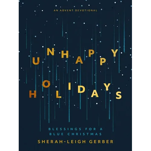 Unhappy Holidays: Blessings for a Blue Christmas - Paperback