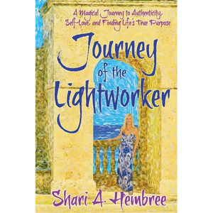 Journey of the Lightworker: A Magical Journey to Authenticity, Self-Love, and Finding Life's True Purpose - Paperback