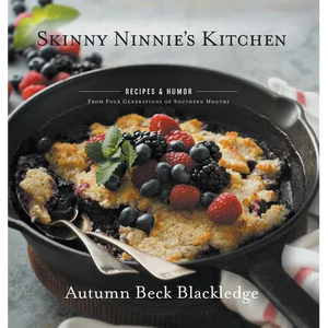 Skinny Ninnie's Kitchen: Recipes & Humor From Four Generations of Southern Mouths - Hardcover