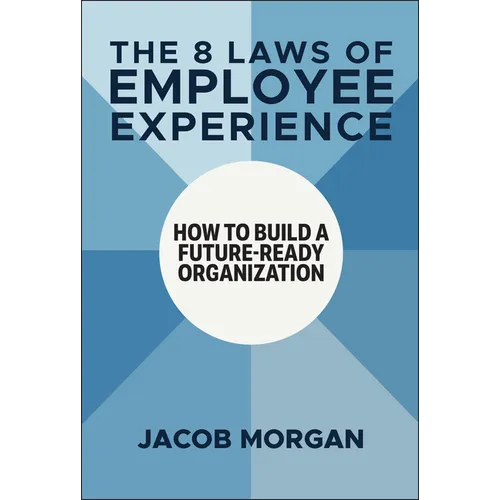 The 8 Laws of Employee Experience: How to Build a Future-Ready Organization - Hardcover