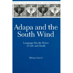 Adapa and the South Wind: Language Has the Power of Life and Death - Hardcover