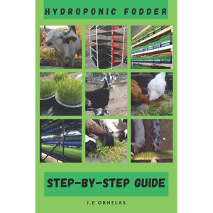 Hydroponic Fodder Step-By-Step Guide - Paperback