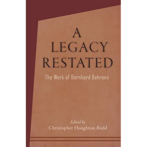 A Legacy Restated: The Work of Bernhard Behrens: Four Essays with Current-Day Reviews - Paperback
