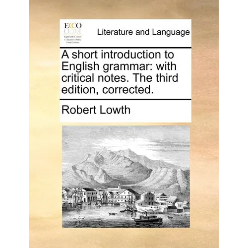 A Short Introduction to English Grammar: With Critical Notes. the Third Edition, Corrected. - Paperback