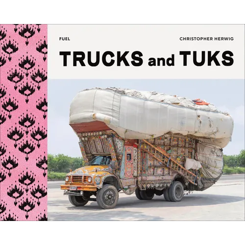 Trucks and Tuks: Decorated Vehicles of South Asia - Hardcover