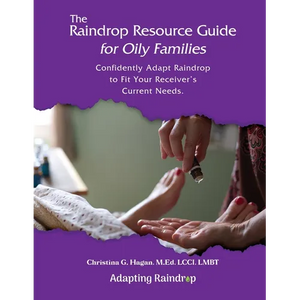 The Raindrop Resource Guide for Oily Families: Confidently Adapt Raindrop to Fit Your Receiver's Current Needs - Paperback