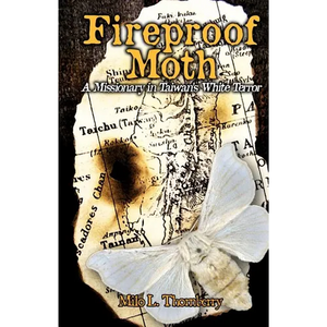 Fireproof Moth: A Missionary in Taiwan's White Terror - Paperback