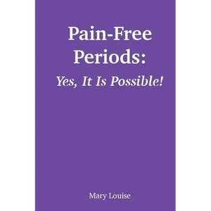 Pain-Free Periods: Yes, It Is Possible! - Paperback