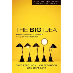 The Big Idea: Aligning the Ministries of Your Church Through Creative Collaboration - Paperback