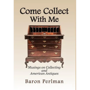 Come Collect With Me: Musings on Collecting and American Antiques - Hardcover