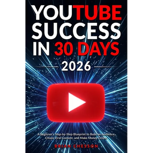 YouTube Success in 30 Days - A Beginner's Step-by-Step Blueprint to Build an Audience, Create Viral Content, and Make Money Online - Paperback