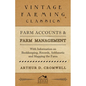 Farm Accounts and Farm Management - With Information on Book Keeping, Records, Arithmetic and Mapping the Farm - Paperback