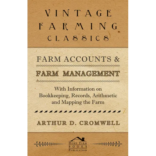 Farm Accounts and Farm Management - With Information on Book Keeping, Records, Arithmetic and Mapping the Farm - Paperback