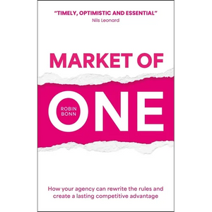 Market of One: How Your Agency Can Rewrite the Rules and Create a Lasting Competitive Advantage - Paperback
