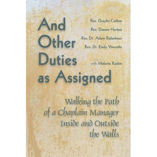 And Other Duties as Assigned: Walking the Path of a Chaplain Manager Inside and Outside the Walls - Paperback