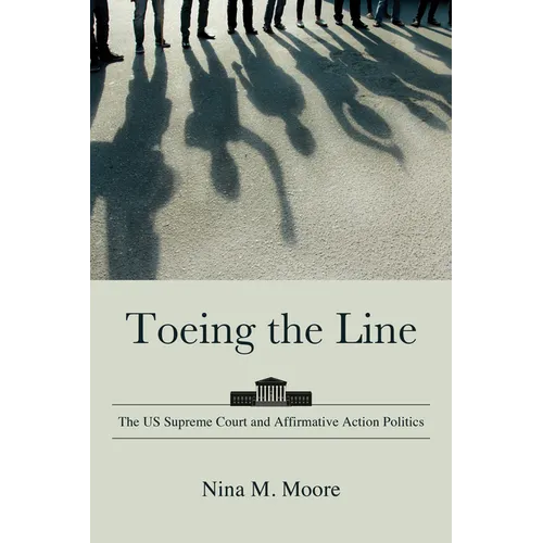 Toeing the Line: The US Supreme Court and Affirmative Action Politics - Paperback