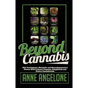 Beyond Cannabis: Halt Autoimmune, Metabolic and Neurodegenerative Disease With Common Terpenes, Polyphenols and Dietary Cannabinoids - Paperback
