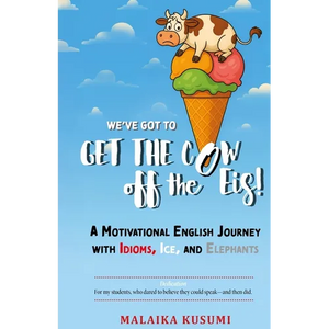 WE Have to Get the Cow Off the Eis: A Motivational English Journey with Idioms, Ice, and Elephants - Paperback
