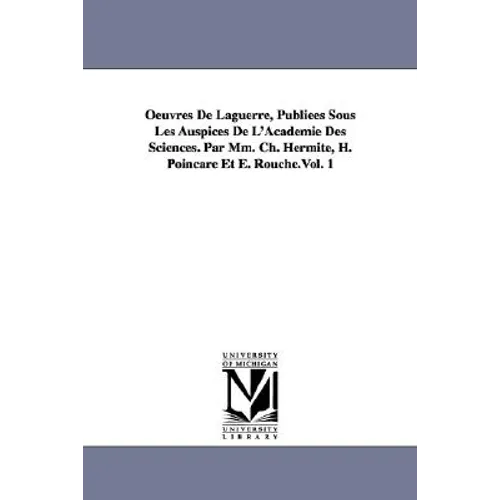 Oeuvres de Laguerre, Publiees Sous Les Auspices de L'Academie Des Sciences. Par MM. Ch. Hermite, H. Poincare Et E. Rouche.Vol. 1 - Paperback