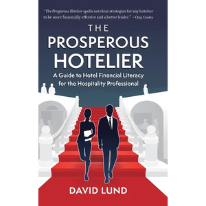 The Prosperous Hotelier: A Guide to Hotel Financial Literacy for the Hospitality Professional - Hardcover
