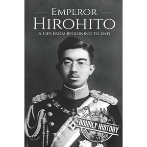 Hirohito: A Life From Beginning to End - Paperback