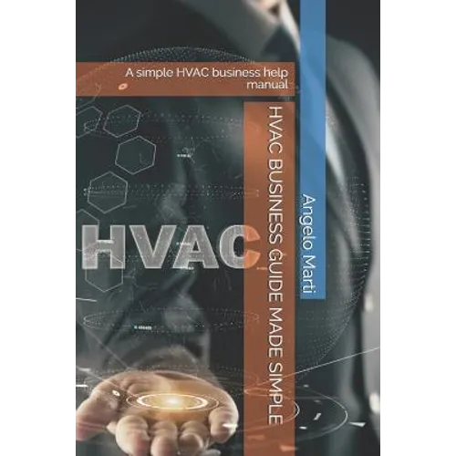 HVAC Business Guide Made Simple: A simple HVAC business help manual - Paperback