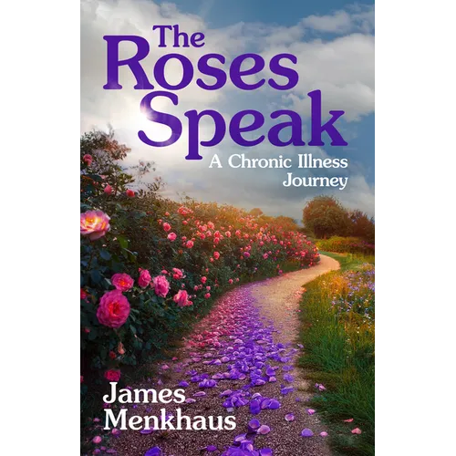 The Roses Speak: A Chronic Illness Journey - Paperback