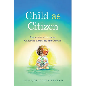 Child as Citizen: Agency and Activism in Children's Literature and Culture - Paperback