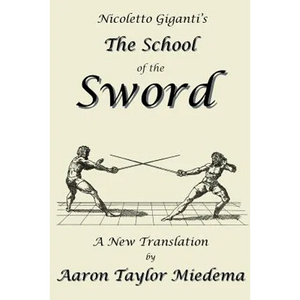 Nicoletto Giganti's the School of the Sword: A New Translation by Aaron Taylor Miedema - Paperback