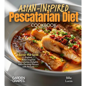 Asian-Inspired Pescatarian Diet Cookbook: Simplify Your Nutrition, Amplify Your Results with 100+ Quick and Easy Recipes, Pictures Included - Paperback
