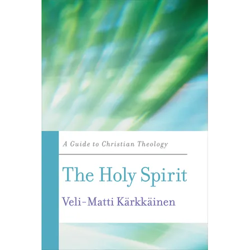 The Holy Spirit: A Guide to Christian Theology - Paperback