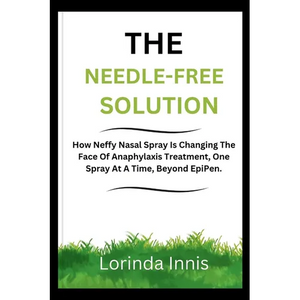 The Needle-Free Solution: How Neffy Nasal Spray Is Changing The Face Of Anaphylaxis Treatment, One Spray At A Time, Beyond EpiPen. - Paperback