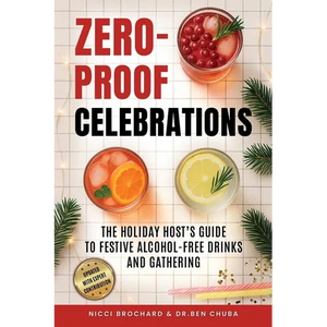 Zero-Proof Celebrations: The Holiday Host's Guide to Festive Alcohol-Free Drinks and Gatherings - Paperback