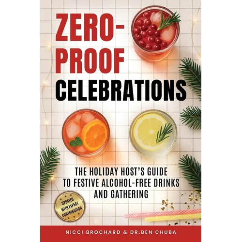 Zero-Proof Celebrations: The Holiday Host's Guide to Festive Alcohol-Free Drinks and Gatherings - Paperback